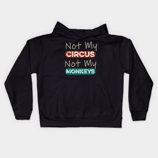 Not My Circus Not My Monkeys Funny Meme Kids Hoodie
